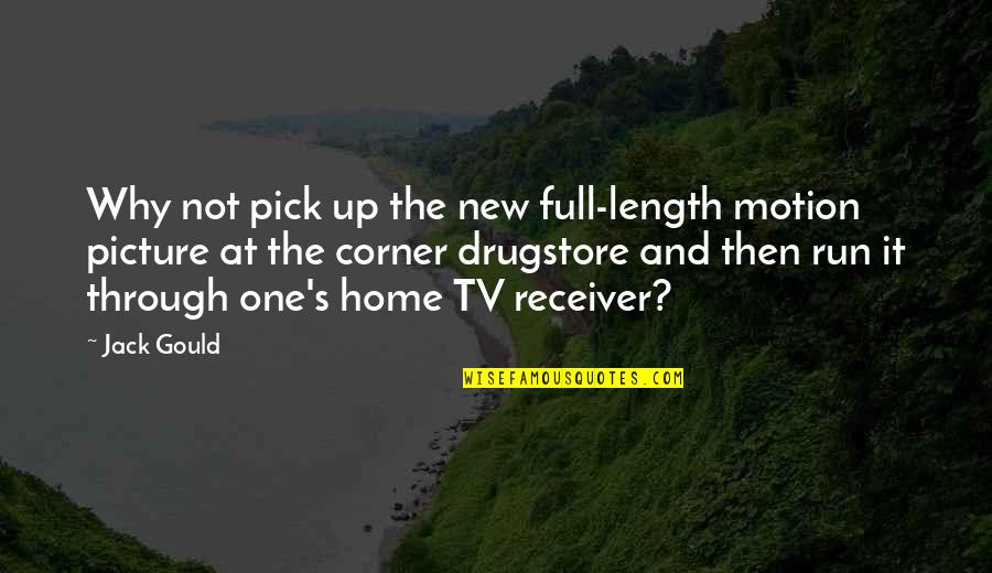 Babinski Properties Quotes By Jack Gould: Why not pick up the new full-length motion Babinski Properties Quotes By Jack Gould: Why not pick up the new full-length motion