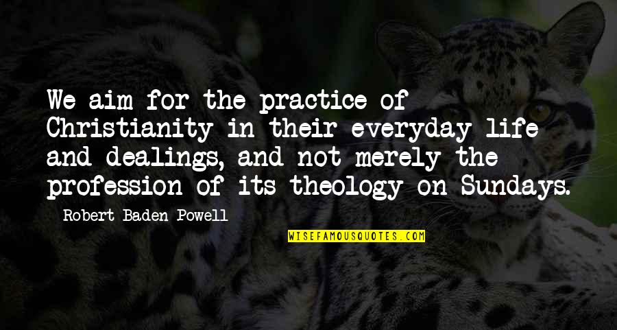 Babinski Properties Quotes By Robert Baden-Powell: We aim for the practice of Christianity in Babinski Properties Quotes By Robert Baden-Powell: We aim for the practice of Christianity in