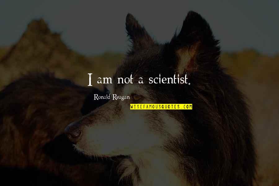 Babions Quotes By Ronald Reagan: I am not a scientist.