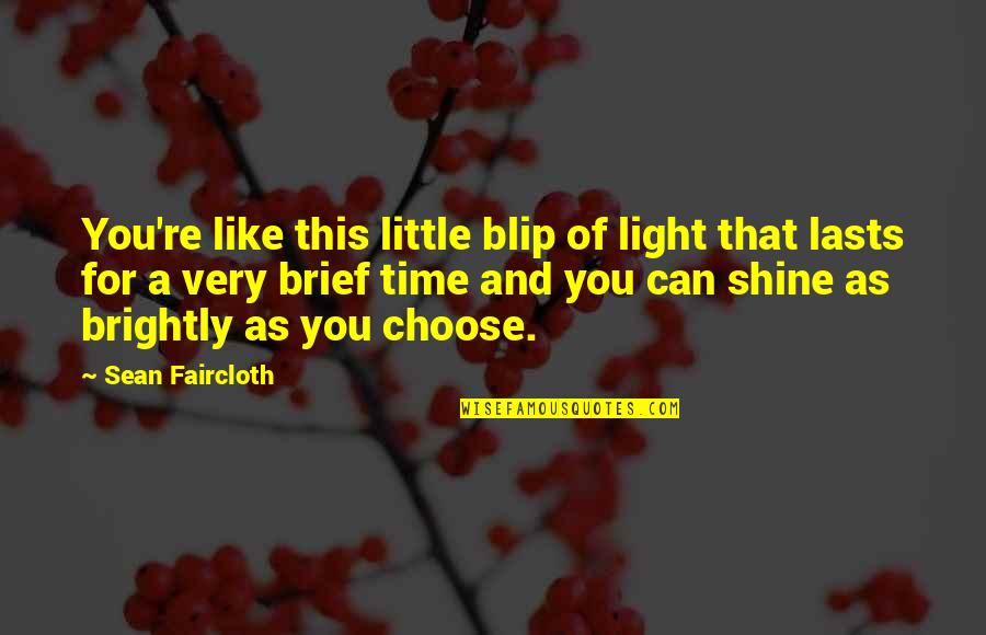 Babista Herrenmode Quotes By Sean Faircloth: You're like this little blip of light that Babista Herrenmode Quotes By Sean Faircloth: You're like this little blip of light that