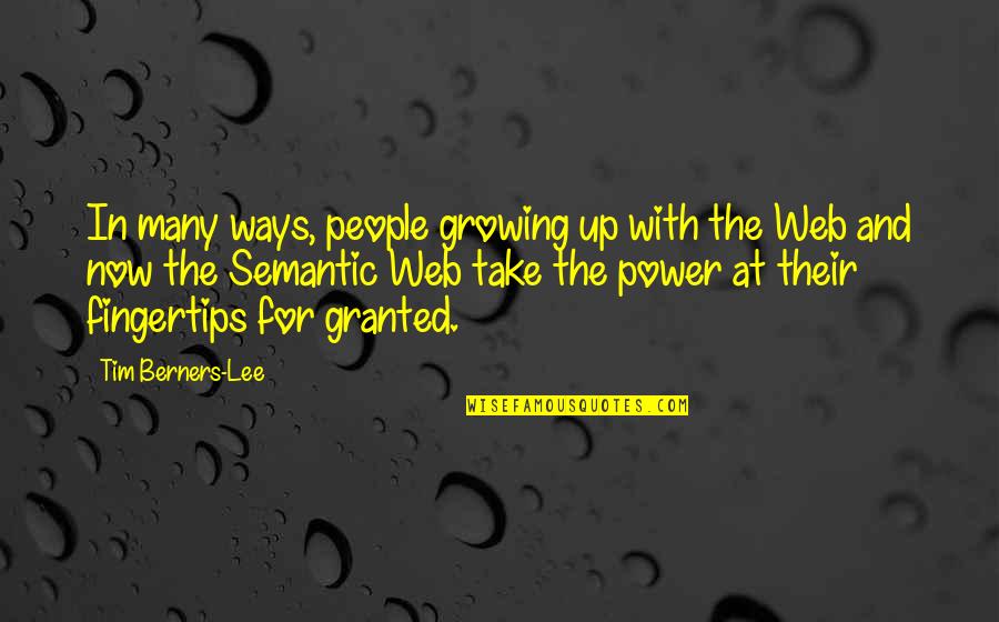 Babka Ziemniaczana Quotes By Tim Berners-Lee: In many ways, people growing up with the Babka Ziemniaczana Quotes By Tim Berners-Lee: In many ways, people growing up with the