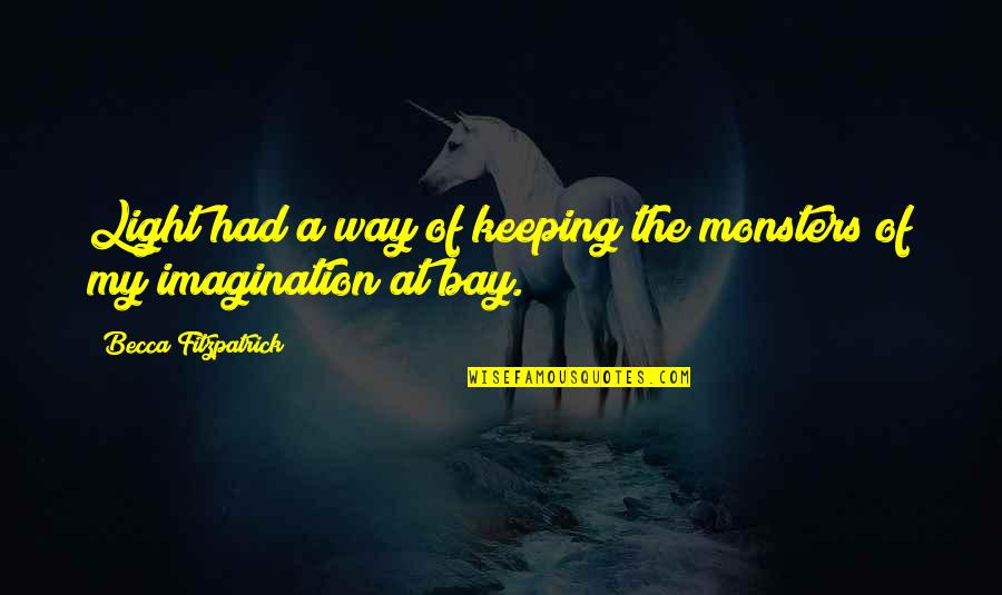 Babken Berberian Quotes By Becca Fitzpatrick: Light had a way of keeping the monsters Babken Berberian Quotes By Becca Fitzpatrick: Light had a way of keeping the monsters
