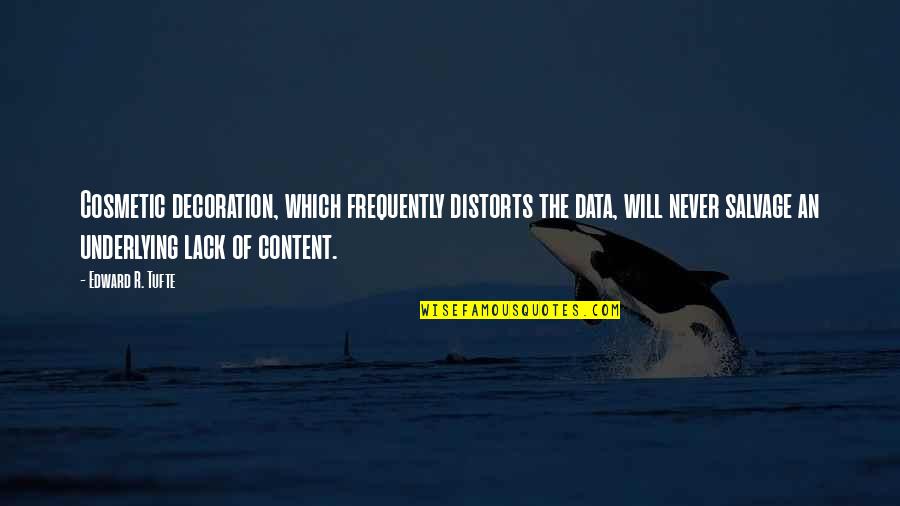 Bable Quotes By Edward R. Tufte: Cosmetic decoration, which frequently distorts the data, will Bable Quotes By Edward R. Tufte: Cosmetic decoration, which frequently distorts the data, will
