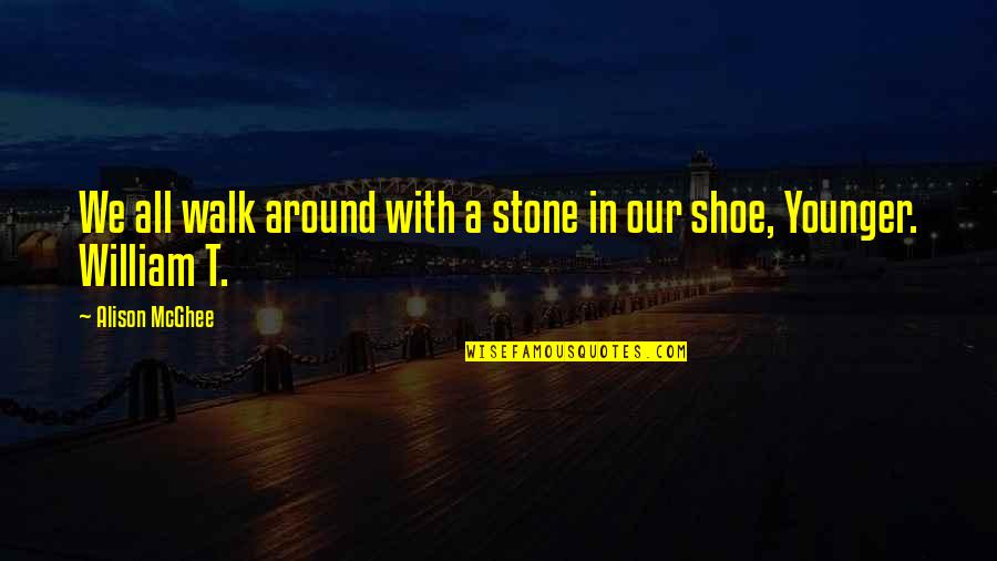 Babled Design Quotes By Alison McGhee: We all walk around with a stone in