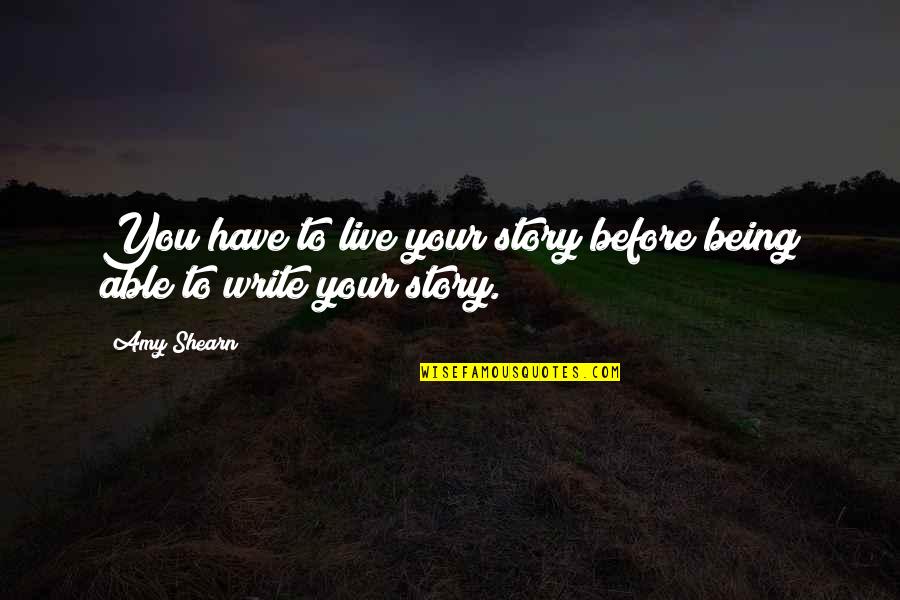 Babled Design Quotes By Amy Shearn: You have to live your story before being