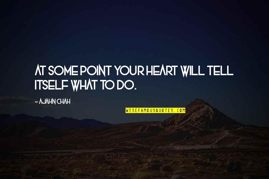 Babliuc Tudor Quotes By Ajahn Chah: At some point your heart will tell itself