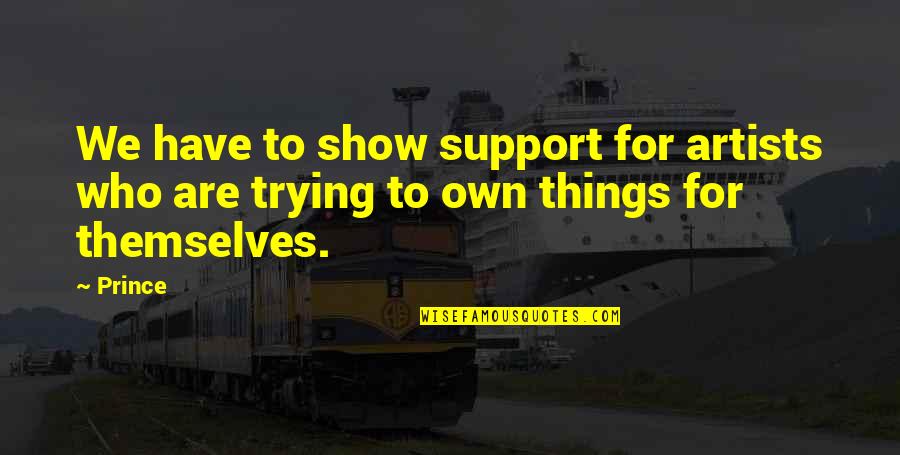 Bablockhythe Quotes By Prince: We have to show support for artists who