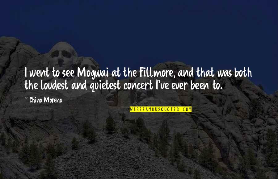 Baboi Quotes By Chino Moreno: I went to see Mogwai at the Fillmore,