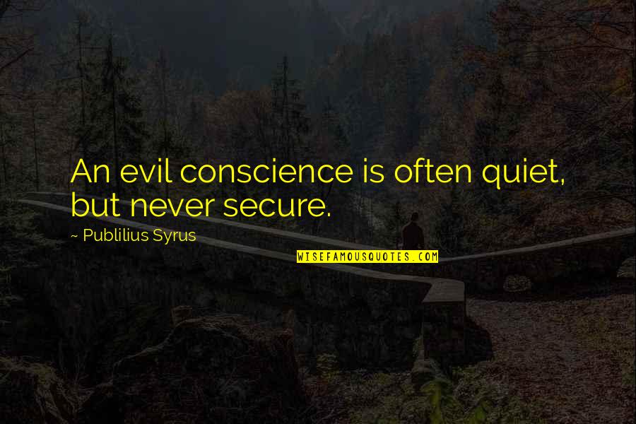 Baboomba Quotes By Publilius Syrus: An evil conscience is often quiet, but never
