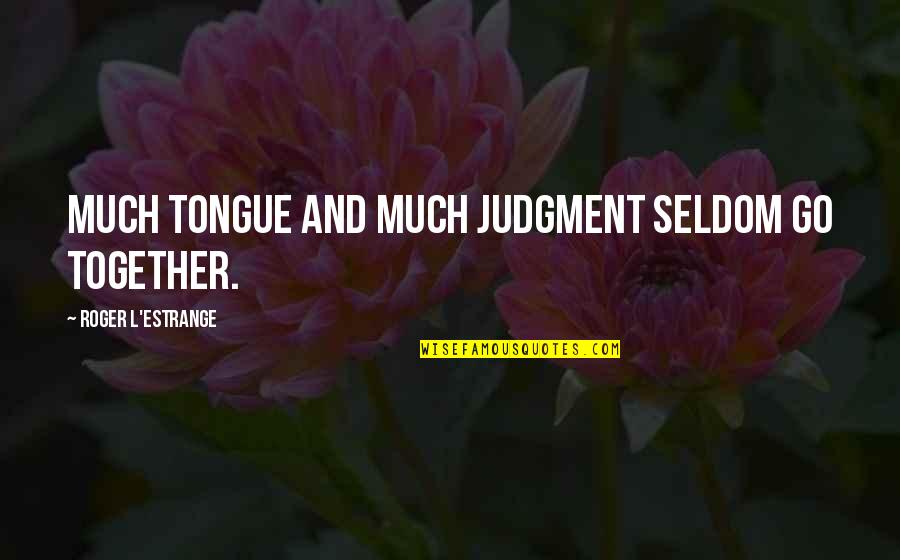Baboon Good Quotes By Roger L'Estrange: Much tongue and much judgment seldom go together. Baboon Good Quotes By Roger L'Estrange: Much tongue and much judgment seldom go together.