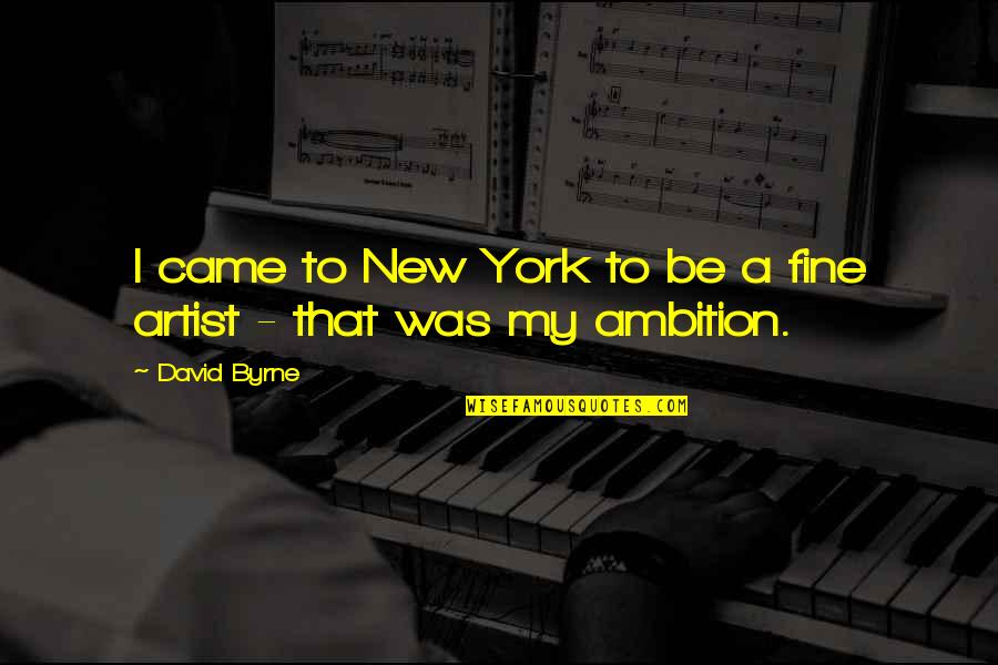 Baboucarr Cham Quotes By David Byrne: I came to New York to be a
