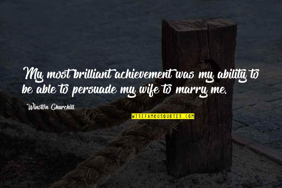 Babouci Quotes By Winston Churchill: My most brilliant achievement was my ability to