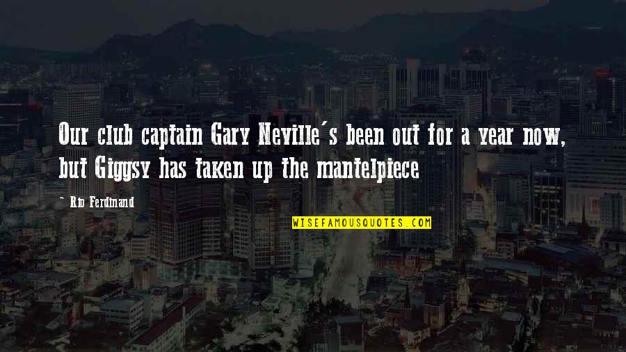 Babovicky Quotes By Rio Ferdinand: Our club captain Gary Neville's been out for Babovicky Quotes By Rio Ferdinand: Our club captain Gary Neville's been out for