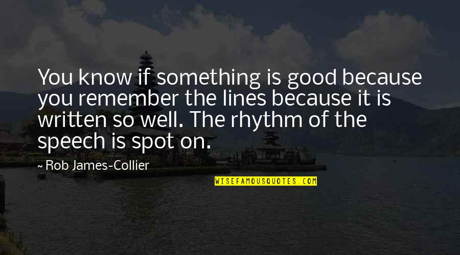 Babovicky Quotes By Rob James-Collier: You know if something is good because you Babovicky Quotes By Rob James-Collier: You know if something is good because you