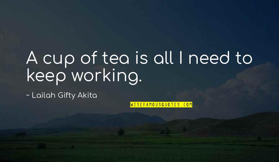 Baboy Quotes By Lailah Gifty Akita: A cup of tea is all I need