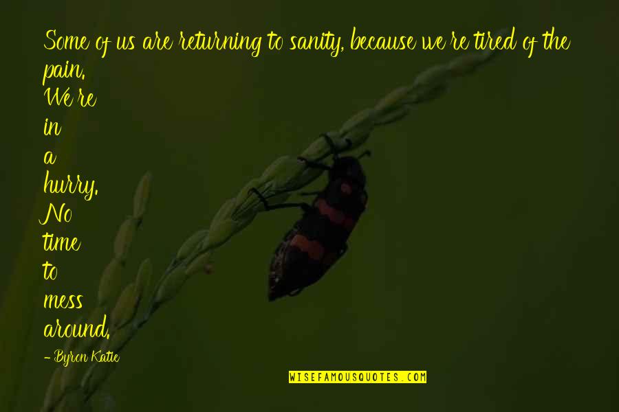 Babrala Quotes By Byron Katie: Some of us are returning to sanity, because