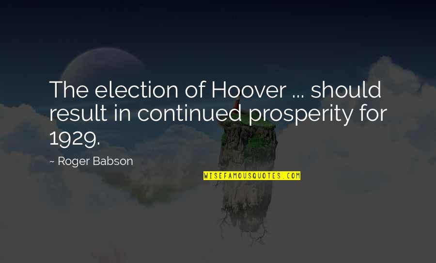 Babson Quotes By Roger Babson: The election of Hoover ... should result in