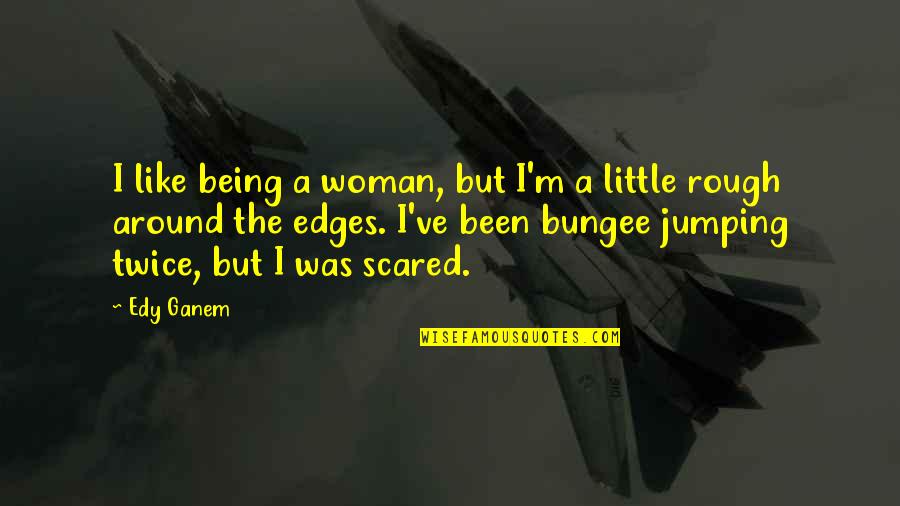 Babu R Quotes By Edy Ganem: I like being a woman, but I'm a Babu R Quotes By Edy Ganem: I like being a woman, but I'm a