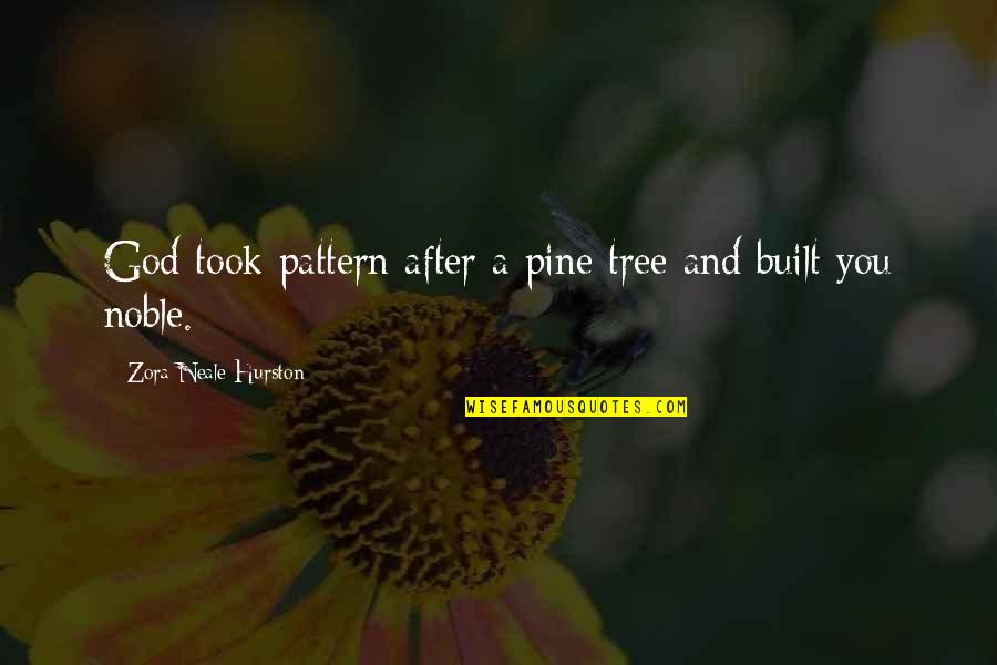 Babu R Quotes By Zora Neale Hurston: God took pattern after a pine tree and Babu R Quotes By Zora Neale Hurston: God took pattern after a pine tree and