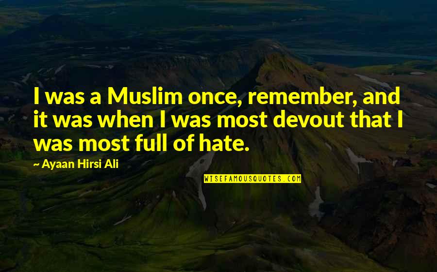 Babur Mughal Emperor Quotes By Ayaan Hirsi Ali: I was a Muslim once, remember, and it Babur Mughal Emperor Quotes By Ayaan Hirsi Ali: I was a Muslim once, remember, and it
