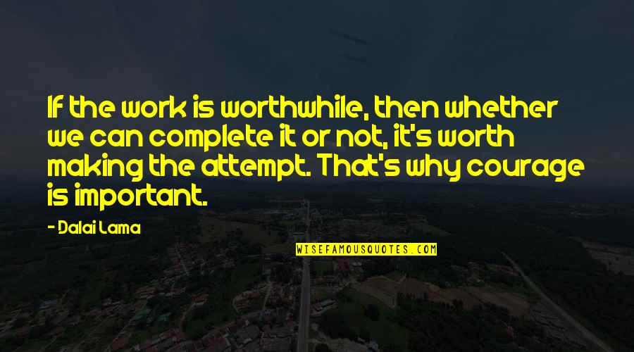 Baburam Bhattarai Quotes By Dalai Lama: If the work is worthwhile, then whether we Baburam Bhattarai Quotes By Dalai Lama: If the work is worthwhile, then whether we