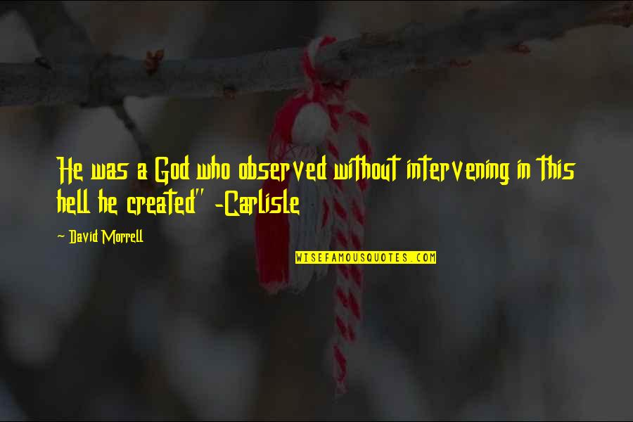 Babushkas Of Chernobyl Quotes By David Morrell: He was a God who observed without intervening