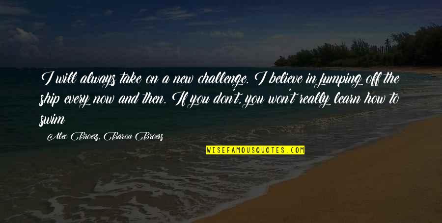 Baby 100 Days Celebration Quotes By Alec Broers, Baron Broers: I will always take on a new challenge.
