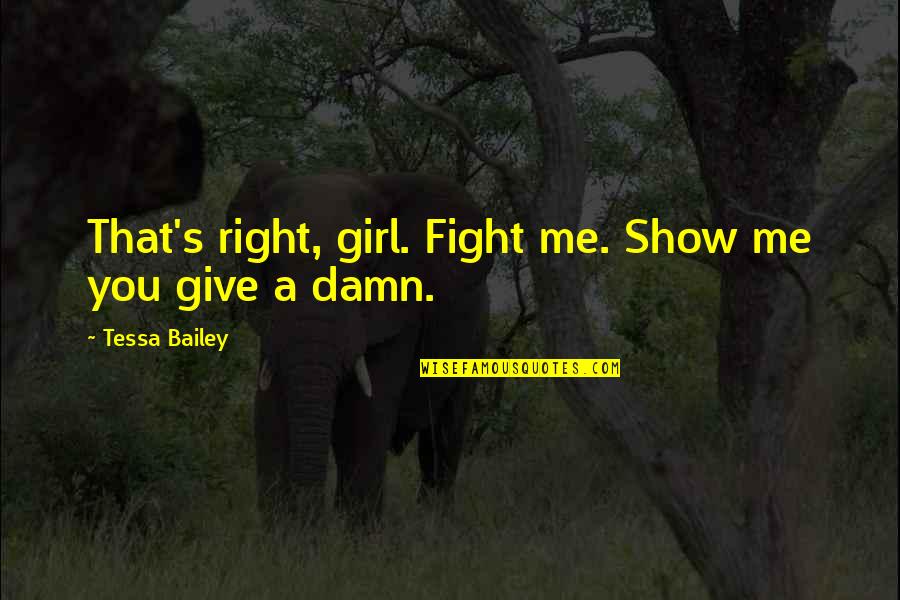 Baby A Gift From God Quotes By Tessa Bailey: That's right, girl. Fight me. Show me you