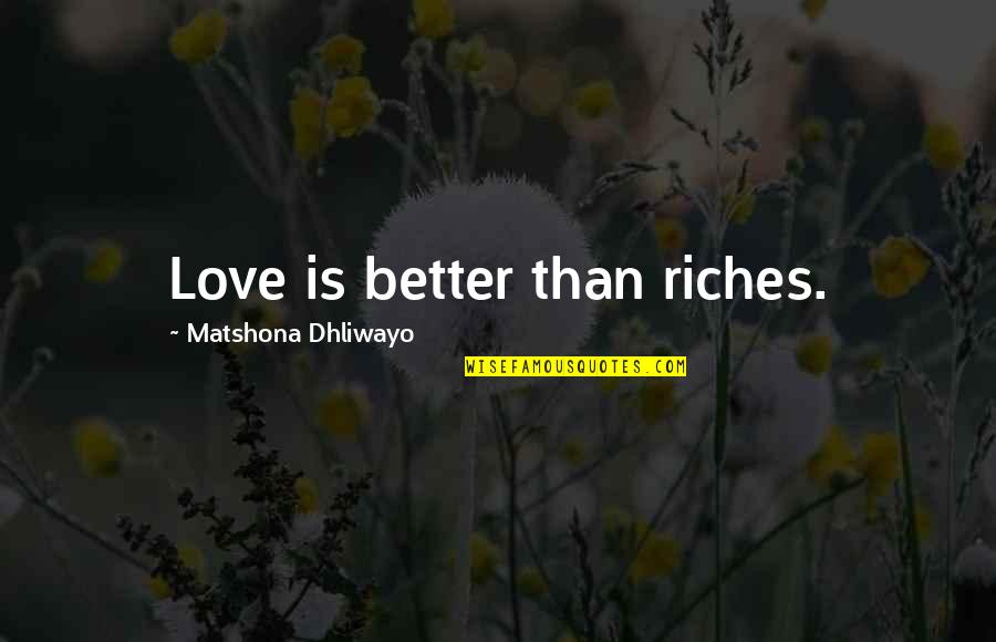 Baby After Miscarriage Quotes By Matshona Dhliwayo: Love is better than riches.