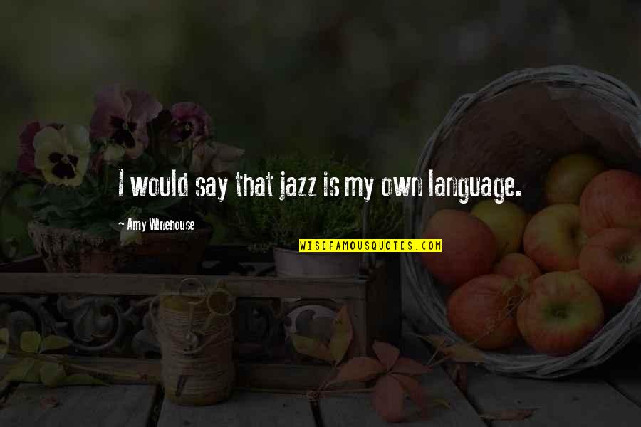 Baby Album Quotes By Amy Winehouse: I would say that jazz is my own