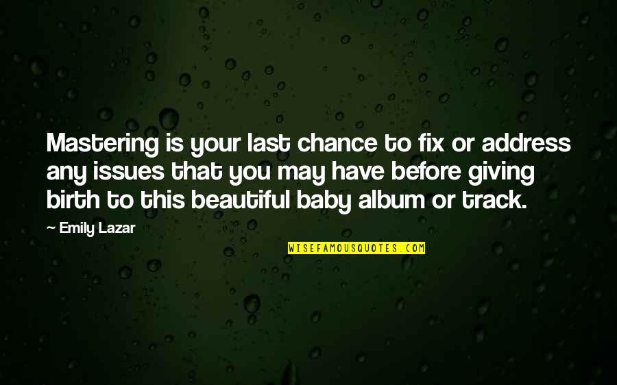 Baby Album Quotes By Emily Lazar: Mastering is your last chance to fix or