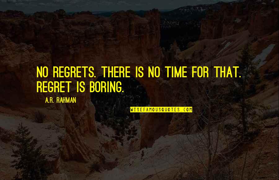 Baby And Child Care Quotes By A.R. Rahman: No regrets. There is no time for that.