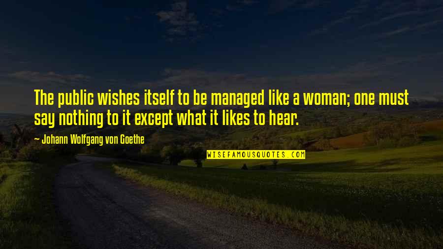 Baby And Child Care Quotes By Johann Wolfgang Von Goethe: The public wishes itself to be managed like