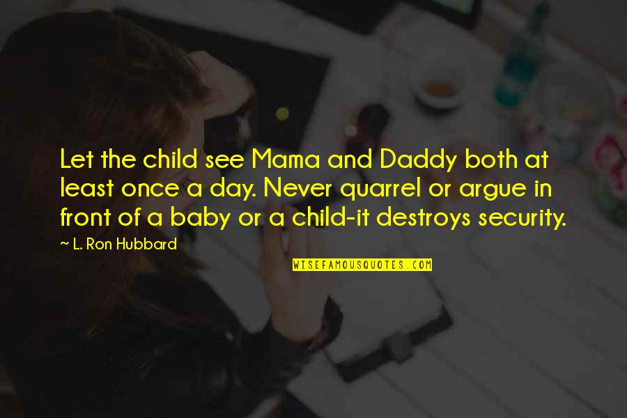 Baby And Daddy Quotes By L. Ron Hubbard: Let the child see Mama and Daddy both