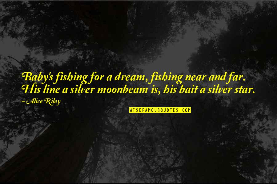 Baby And Mom Quotes By Alice Riley: Baby's fishing for a dream, fishing near and