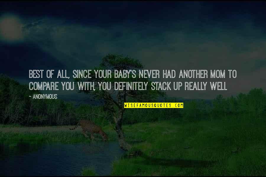 Baby And Mom Quotes By Anonymous: Best of all, since your baby's never had