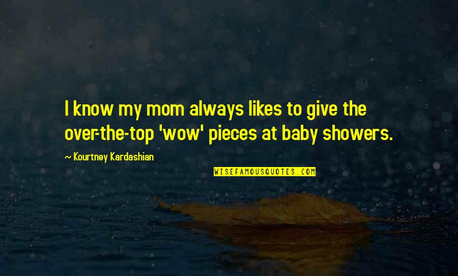 Baby And Mom Quotes By Kourtney Kardashian: I know my mom always likes to give