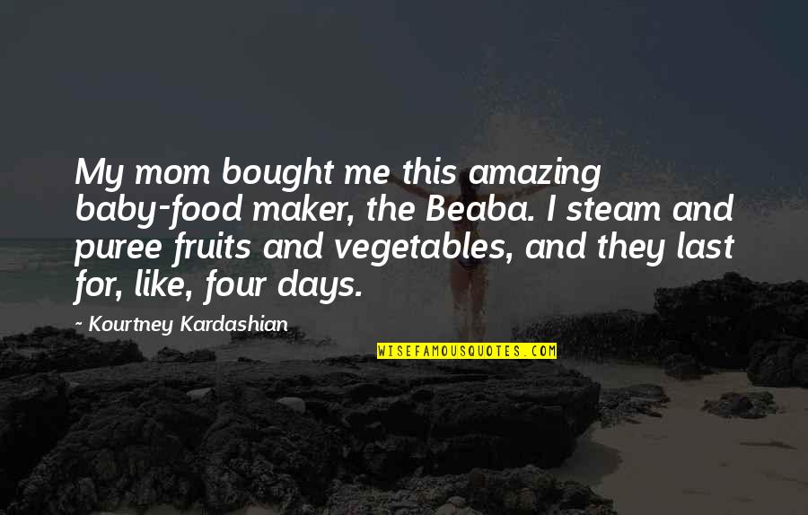 Baby And Mom Quotes By Kourtney Kardashian: My mom bought me this amazing baby-food maker,