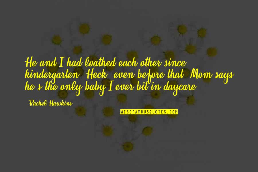 Baby And Mom Quotes By Rachel Hawkins: He and I had loathed each other since Baby And Mom Quotes By Rachel Hawkins: He and I had loathed each other since
