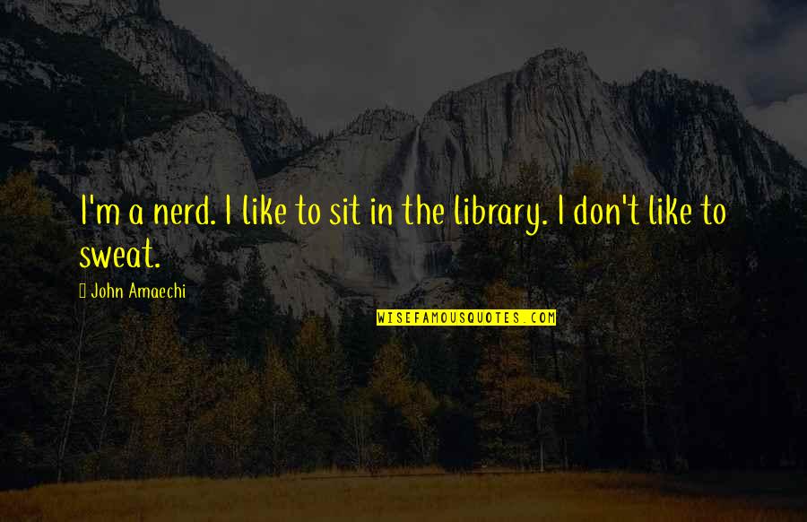 Baby Angel Quotes By John Amaechi: I'm a nerd. I like to sit in