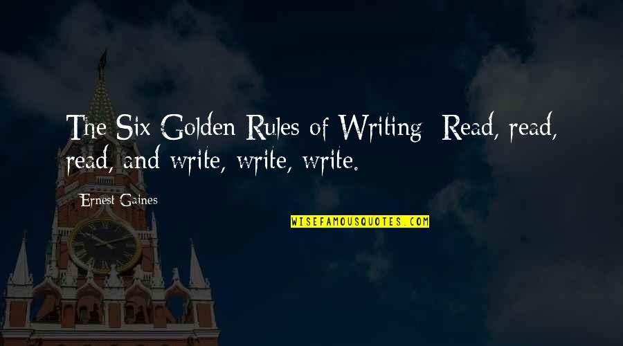 Baby Ariel Quotes By Ernest Gaines: The Six Golden Rules of Writing: Read, read,