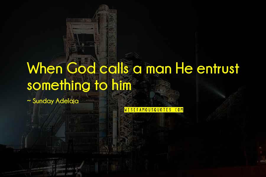 Baby Arrival Announcement Quotes By Sunday Adelaja: When God calls a man He entrust something