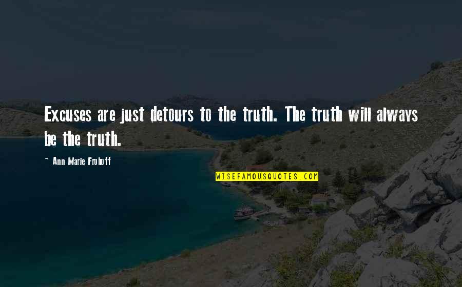 Baby As A Gift Quotes By Ann Marie Frohoff: Excuses are just detours to the truth. The Baby As A Gift Quotes By Ann Marie Frohoff: Excuses are just detours to the truth. The
