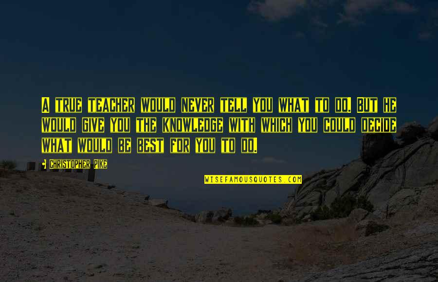 Baby At The Beach Quotes By Christopher Pike: A true teacher would never tell you what Baby At The Beach Quotes By Christopher Pike: A true teacher would never tell you what
