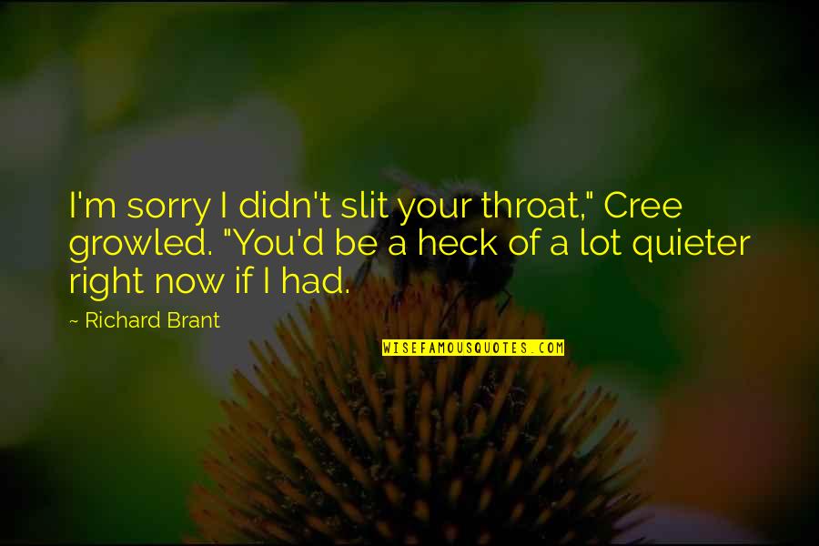 Baby Banner Quotes By Richard Brant: I'm sorry I didn't slit your throat," Cree