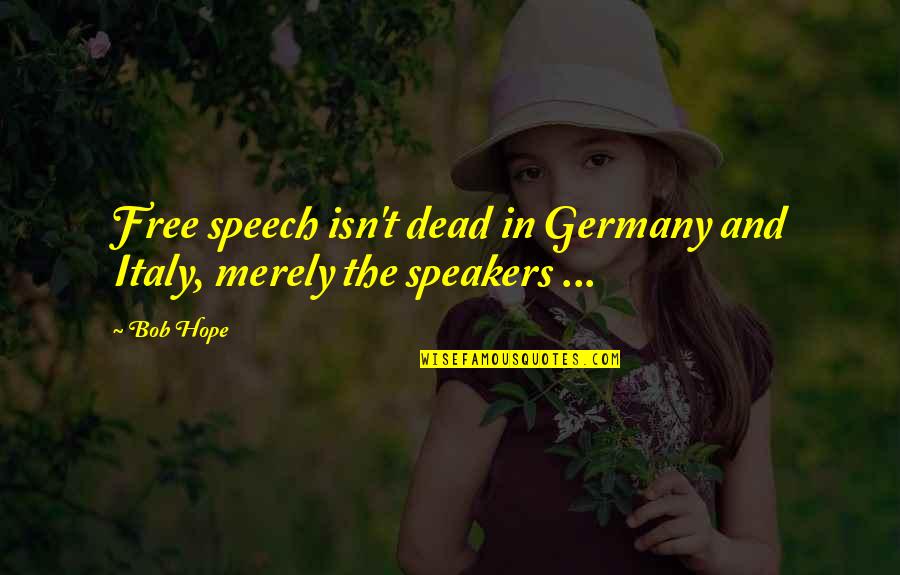 Baby Bathing Quotes By Bob Hope: Free speech isn't dead in Germany and Italy,