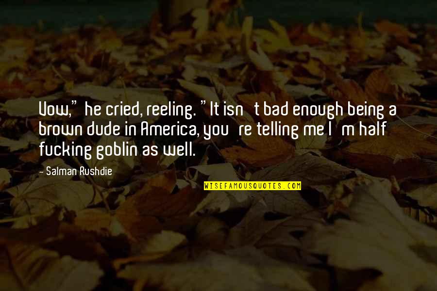 Baby Best Gift Quotes By Salman Rushdie: Vow," he cried, reeling. "It isn't bad enough