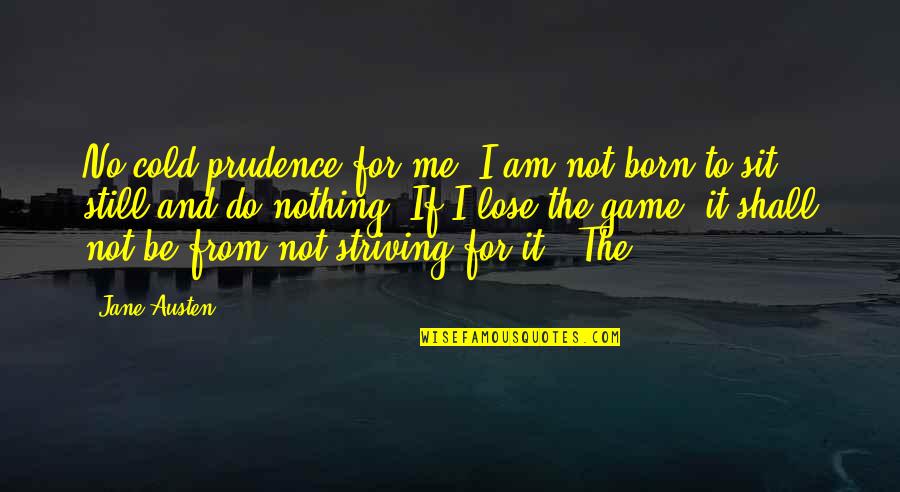 Baby Bible Quotes By Jane Austen: No cold prudence for me. I am not