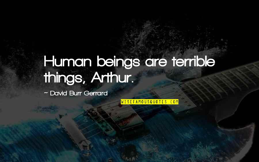Baby Bibs Uncle Quotes By David Burr Gerrard: Human beings are terrible things, Arthur.