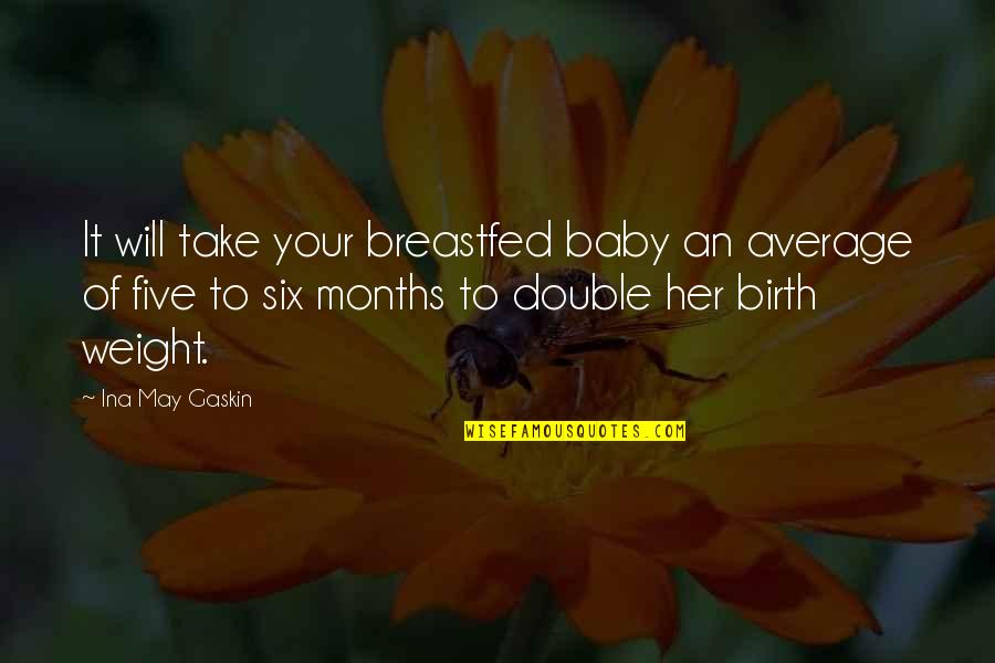 Baby Birth Quotes By Ina May Gaskin: It will take your breastfed baby an average